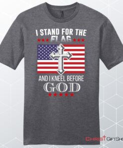 I Stand For The Flag And I Kneel Before God, American Flag Unisex T Shirt, Sweatshirt, Hoodie, Sweatshirt, Hoodie