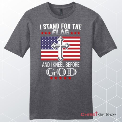 I Stand For The Flag And I Kneel Before God, American Flag Unisex T Shirt, Sweatshirt, Hoodie, Sweatshirt, Hoodie