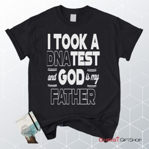 I Took A Dna Test And God Is My Father Christian Unisex T Shirt, Sweatshirt, Hoodie