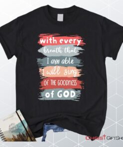 I Will Sing Of The Goodness Of God Christian Unisex T Shirt, Sweatshirt, Hoodie