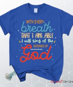 I Will Sing Of The Goodness Of God Christian Unisex T Shirt, Sweatshirt, Hoodie_7041