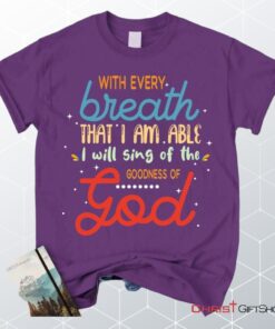 I Will Sing Of The Goodness Of God Christian Unisex T Shirt, Sweatshirt, Hoodie_7041