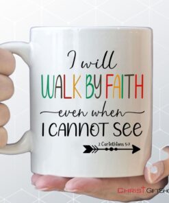 I Will Walk By Faith Even When I Cannot See Christian Coffee Mug