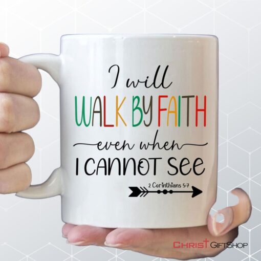 I Will Walk By Faith Even When I Cannot See Christian Coffee Mug