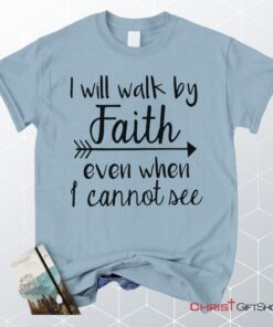 I Will Walk By Faith Even When I Cannot See Unisex T Shirt, Sweatshirt, Hoodie