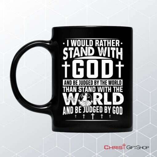 I Would Rather Stand With God Coffee Ceramic Mug