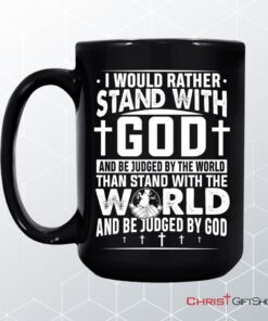 I Would Rather Stand With God Coffee Ceramic Mug