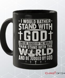 I Would Rather Stand With God Coffee Ceramic Mug