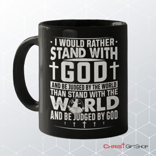 I Would Rather Stand With God Coffee Ceramic Mug