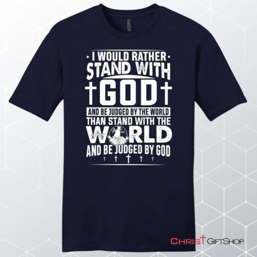 I Would Rather Stand With God Unisex Shirt, Hoodie