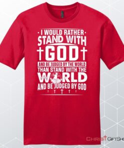 I Would Rather Stand With God Unisex Shirt, Hoodie