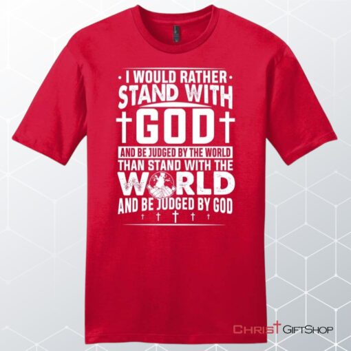 I Would Rather Stand With God Unisex Shirt, Hoodie