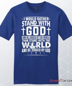 I Would Rather Stand With God Unisex Shirt, Hoodie