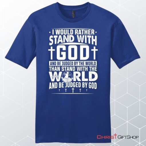 I Would Rather Stand With God Unisex Shirt, Hoodie