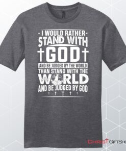 I Would Rather Stand With God Unisex Shirt, Hoodie