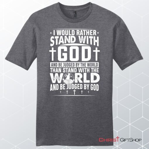 I Would Rather Stand With God Unisex Shirt, Hoodie