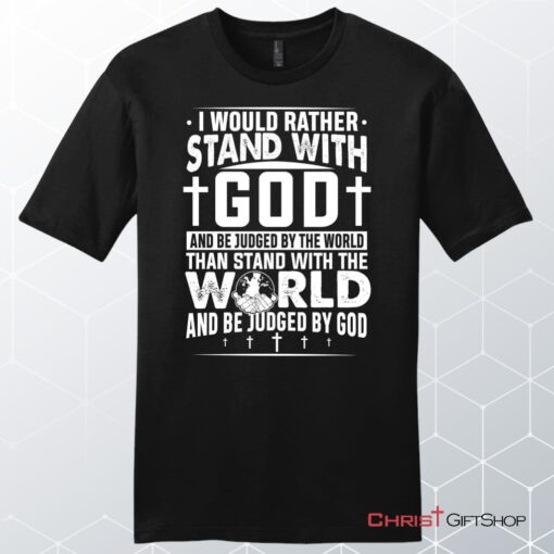 I Would Rather Stand With God Unisex Shirt, Hoodie