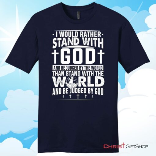 I Would Rather Stand With God Unisex T Shirt, Hoodie, Sweatshirt