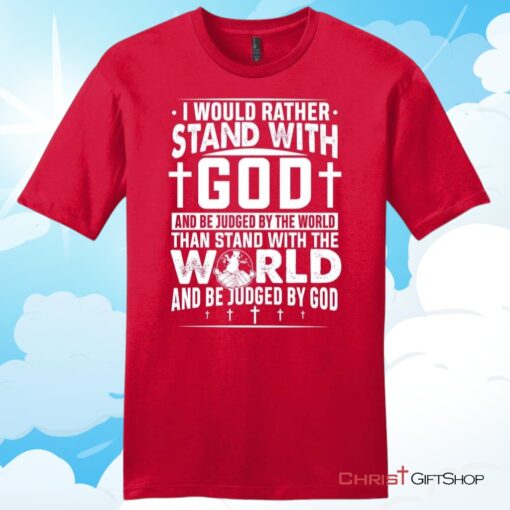 I Would Rather Stand With God Unisex T Shirt, Hoodie, Sweatshirt