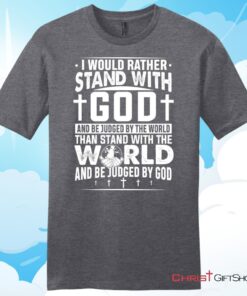 I Would Rather Stand With God Unisex T Shirt, Hoodie, Sweatshirt