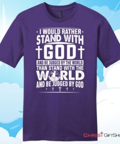 I Would Rather Stand With God Unisex T Shirt, Hoodie, Sweatshirt