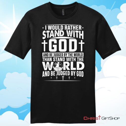 I Would Rather Stand With God Unisex T Shirt, Hoodie, Sweatshirt