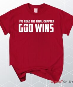 I've Read The Final Chapter God Wins Christian Unisex T Shirt, Sweatshirt, Hoodie