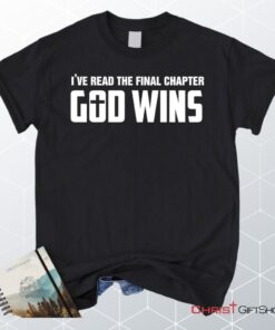 I've Read The Final Chapter God Wins Christian Unisex T Shirt, Sweatshirt, Hoodie