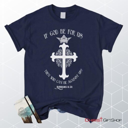 If God Be For Us Romans 831, Bible Verse Unisex Shirt, Hoodie