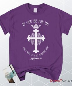 If God Be For Us Romans 831, Bible Verse Unisex Shirt, Hoodie