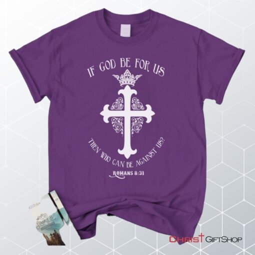 If God Be For Us Romans 831, Bible Verse Unisex Shirt, Hoodie