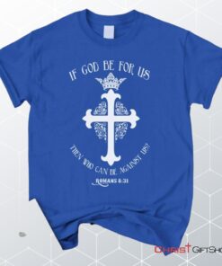 If God Be For Us Romans 831, Bible Verse Unisex Shirt, Hoodie