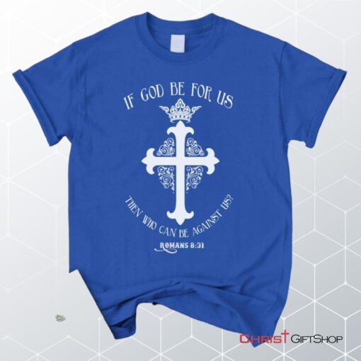 If God Be For Us Romans 831, Bible Verse Unisex Shirt, Hoodie