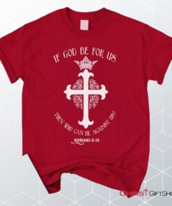 If God Be For Us Romans 831, Bible Verse Unisex Shirt, Hoodie