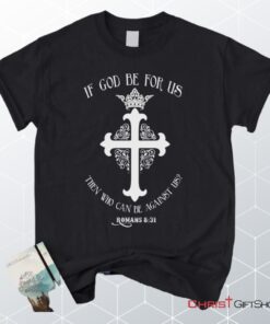 If God Be For Us Romans 831, Bible Verse Unisex Shirt, Hoodie