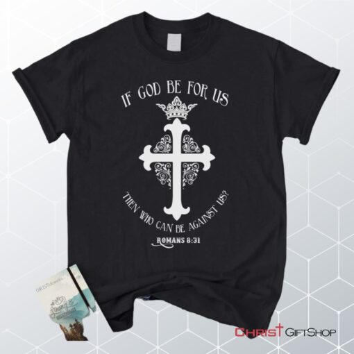 If God Be For Us Romans 831, Bible Verse Unisex Shirt, Hoodie