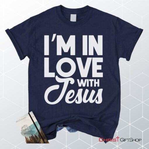 I'm In Love With Jesus Unisex T Shirt, Sweatshirt, Hoodie