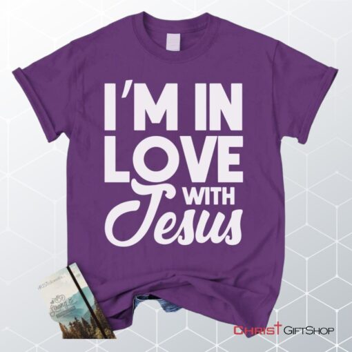 I'm In Love With Jesus Unisex T Shirt, Sweatshirt, Hoodie