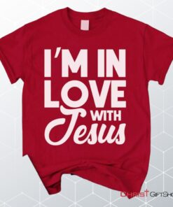 I'm In Love With Jesus Unisex T Shirt, Sweatshirt, Hoodie