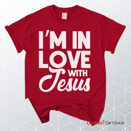 I'm In Love With Jesus Unisex T Shirt, Sweatshirt, Hoodie