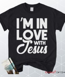 I'm In Love With Jesus Unisex T Shirt, Sweatshirt, Hoodie