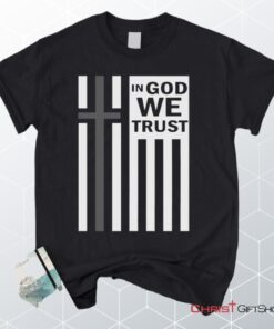 In God We Trust Christian Unisex T Shirt, Sweatshirt, Hoodie