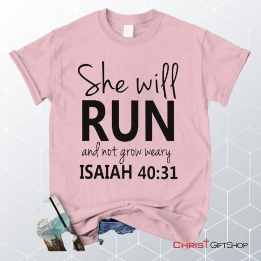 Isaiah 4031 She Will Run And Not Grow Weary, Bible Verse Unisex Shirt, Hoodie