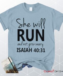 Isaiah 4031 She Will Run And Not Grow Weary, Bible Verse Unisex Shirt, Hoodie