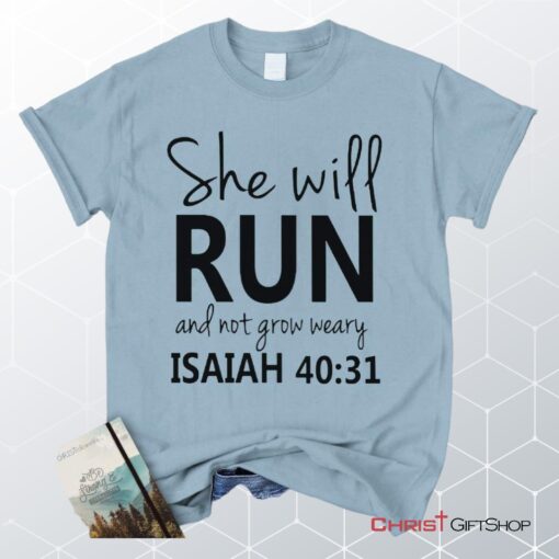 Isaiah 4031 She Will Run And Not Grow Weary, Bible Verse Unisex Shirt, Hoodie