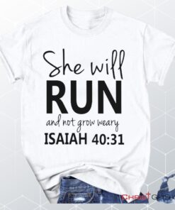 Isaiah 4031 She Will Run And Not Grow Weary, Bible Verse Unisex Shirt, Hoodie