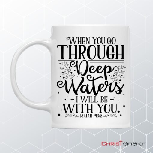 Isaiah 432 When You Go Through Deep Waters Coffee Ceramic Mug