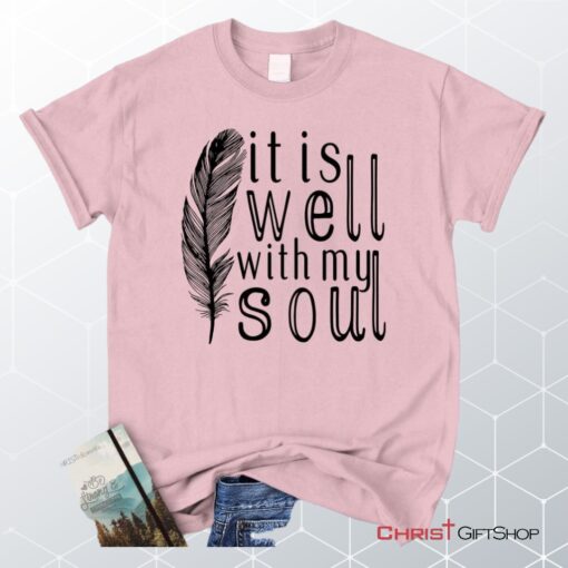 It Is Well With My Soul, Feather Unisex Shirt, Hoodie