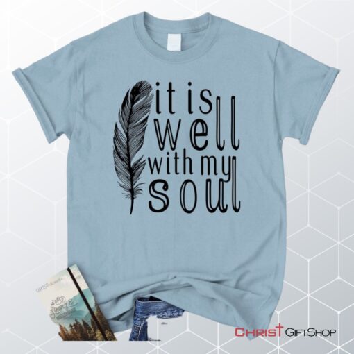 It Is Well With My Soul, Feather Unisex Shirt, Hoodie