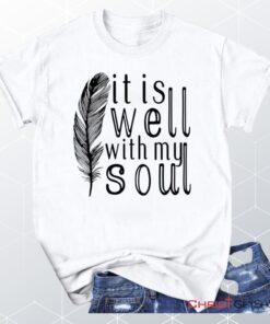 It Is Well With My Soul, Feather Unisex Shirt, Hoodie